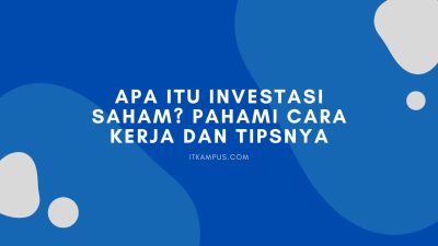 Apa Itu Investasi Saham? Pahami Cara Kerja dan Tipsnya