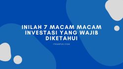 Inilah 7 Macam Macam Investasi yang Wajib Diketahui