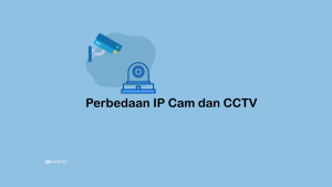 Perbedaan IP Camera dan CCTV