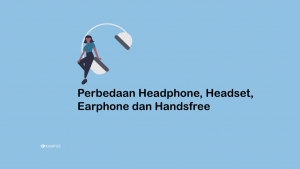 Perbedaan Headphone, Headset, Earphone dan Handsfree