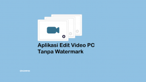 5 Rekomendasi Aplikasi Edit Video PC Tanpa Watermark