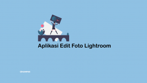 5 Keunggulan Aplikasi Edit Foto Lightroom, Wajib Dicoba!
