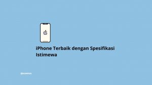 iPhone Terbaik dengan Spesifikasi Istimewa