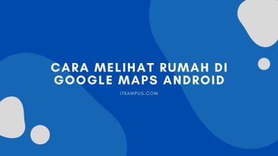 Cara Melihat Rumah Di Google Maps Android