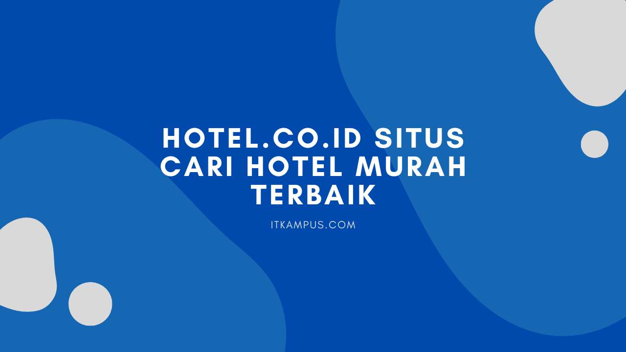 Hotel.co.id Situs Cari Hotel Murah Terbaik - ITKampus