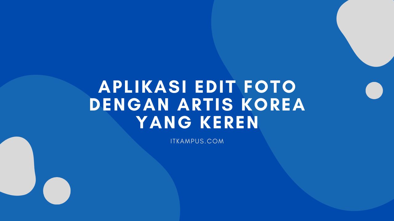 Aplikasi Edit Foto dengan Artis Korea yang Keren