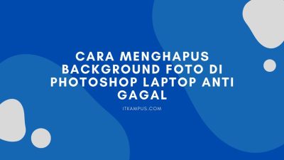 Cara Menghapus Background Foto di Photoshop Laptop Anti Gagal