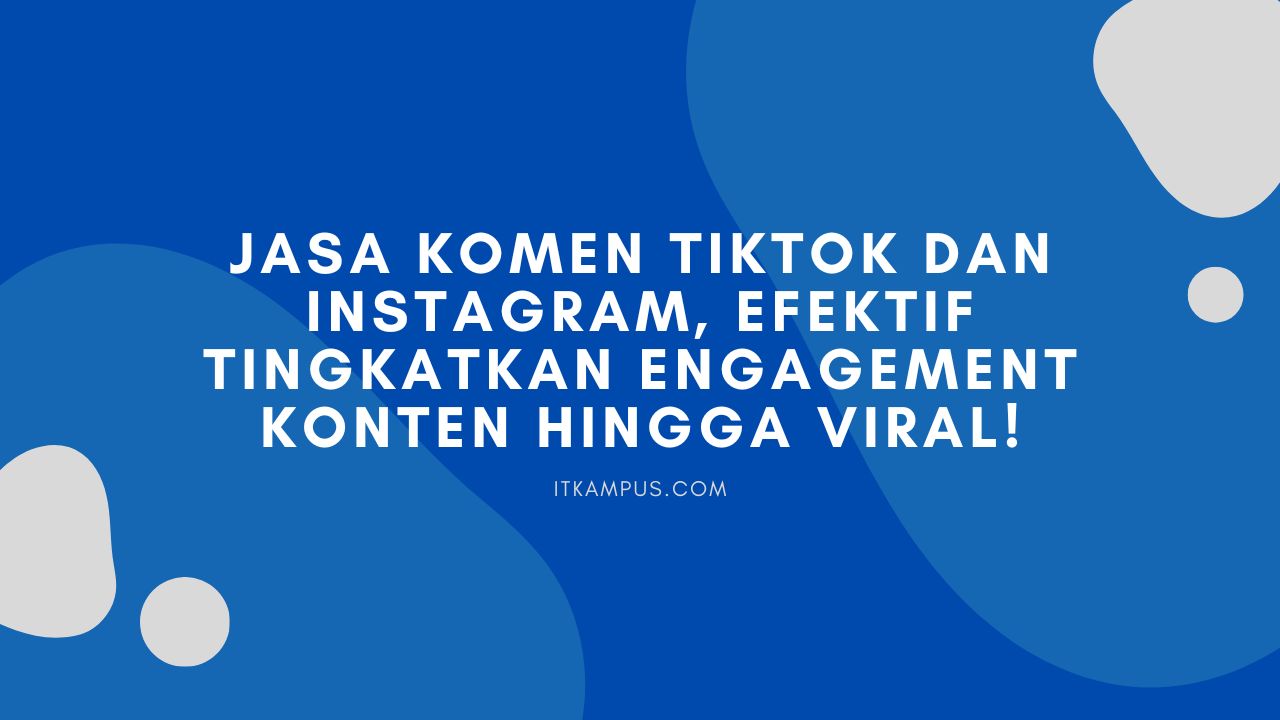 Jasa Komen TikTok dan Instagram, Efektif Tingkatkan Engagement Konten Hingga Viral!