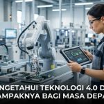 Mengetahui Teknologi 4.0 Dan Dampaknya Bagi Masa Depan